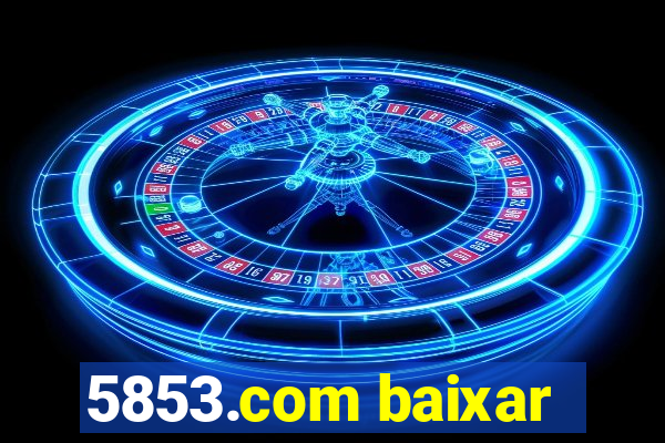 5853.com baixar